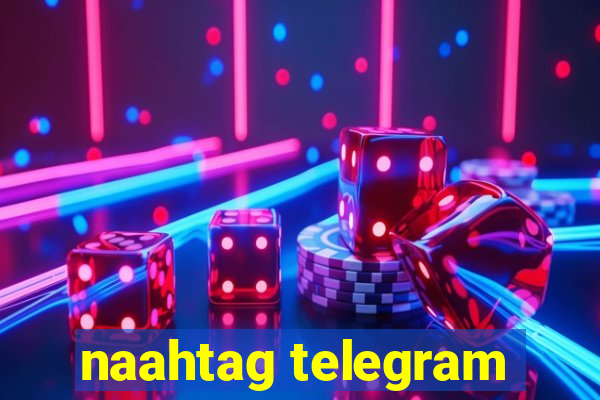 naahtag telegram